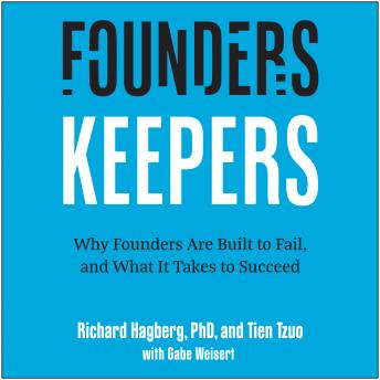 Founders, Keepers: Why Founders Are Built to Fail and What it Takes to Succeed