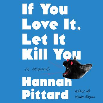 If You Love It, Let It Kill You: A Novel