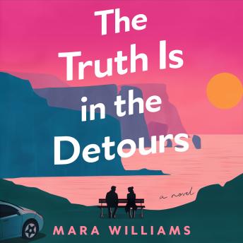 The Truth Is in the Detours: A Novel