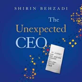 The Unexpected CEO: My Journey from Gas Station Cashier to Billion-Dollar CEO