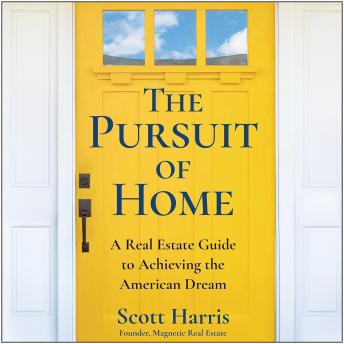 The Pursuit of Home: A Real Estate Guide to Achieving the American Dream