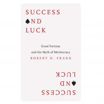 Success and Luck: Good Fortune and the Myth of Meritocracy sample.