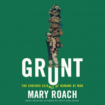 Grunt: The Curious Science of Humans at War, Audio book by Mary Roach