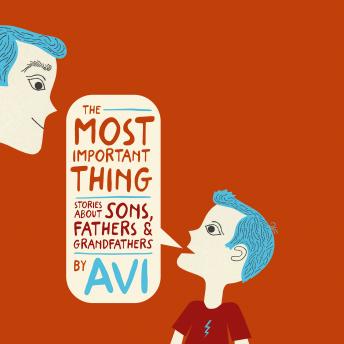 The Most Important Thing: Stories About Sons, Fathers, and Grandfathers