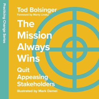 Mission Always Wins: Quit Appeasing Stakeholders - Tod Bolsinger