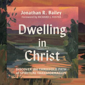 Dwelling in Christ: Discover the Threefold Path of Spiritual Transformation