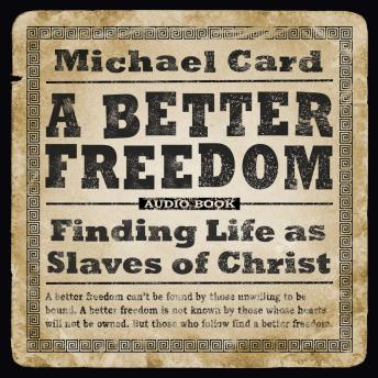 A Better Freedom: Finding Life as Slaves of Christ