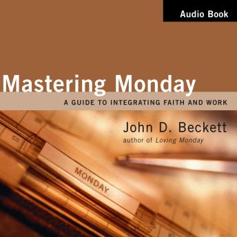 Mastering Monday: A Guide to Integrating Faith and Work