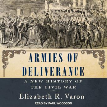 Armies of Deliverance: A New History of the Civil War, Audio book by Elizabeth R. Varon