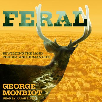 Feral: Rewilding the Land, the Sea, and Human Life sample.