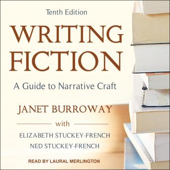 Download Writing Fiction, Tenth Edition: A Guide to Narrative Craft by Janet Burroway, Elizabeth Stuckey-French, Ned Stuckey-French