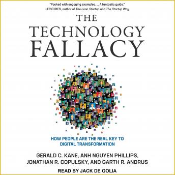 Technology Fallacy: How People Are the Real Key to Digital Transformation, Audio book by Gerald C. Kane, Jonathan R. Copulsky, Garth R. Andrus, Anh Nguyen Phillips