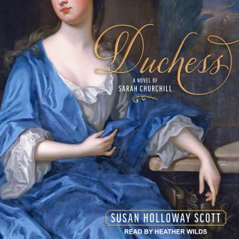 Duchess: A Novel of Sarah Churchill, Susan Holloway Scott