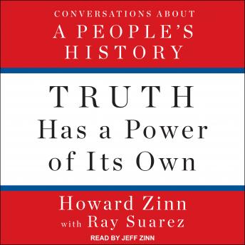 Truth Has a Power of Its Own: Conversations About A People’s History, Audio book by Howard Zinn