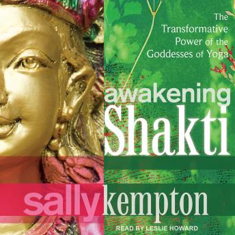 Awakening Shakti: The Transformative Power of the Goddesses of Yoga sample.