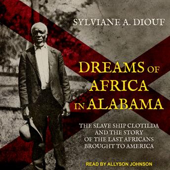 Dreams of Africa in Alabama: The Slave Ship Clotilda and the Story of the Last Africans Brought to America sample.