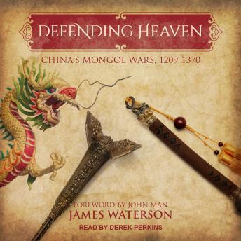 Defending Heaven: China's Mongol Wars, 1209-1370, Audio book by James Waterson