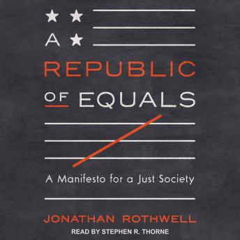 Republic of Equals: A Manifesto for a Just Society, Jonathan Rothwell