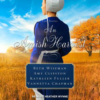 Amish Harvest: Four Novellas, Audio book by Beth Wiseman, Kathleen Fuller, Amy Clipston, Vannetta Chapman