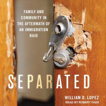 Separated: Family and Community in the Aftermath of an Immigration Raid