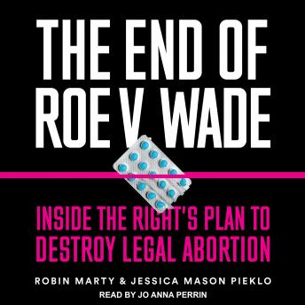 End of Roe v. Wade: Inside the Right’s Plan to Destroy Legal Abortion sample.