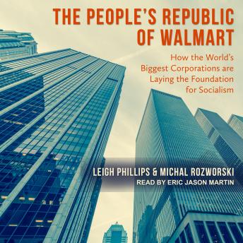 The People's Republic of Walmart: How the World's Biggest Corporations are Laying the Foundation for Socialism