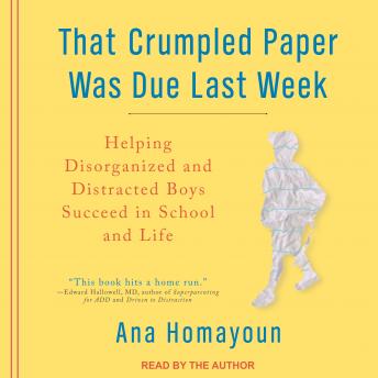 That Crumpled Paper Was Due Last Week: Helping Disorganized and Distracted Boys Succeed in School and Life