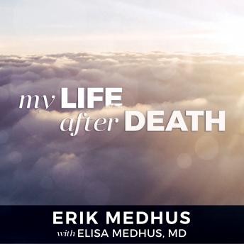 My Life After Death: A Memoir from Heaven, Elisa Medhus Md, Erik Medhus
