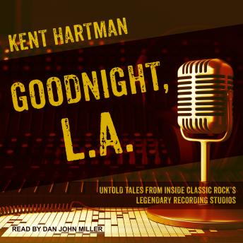 Goodnight, L.A.: Untold Tales from Inside Classic Rock’s Legendary Recording Studios