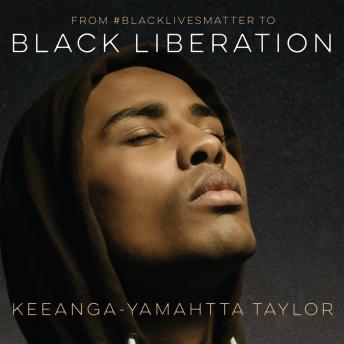 From #BlackLivesMatter to Black Liberation, Audio book by Keeanga-Yamahtta Taylor