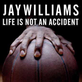Life Is Not an Accident: A Memoir of Reinvention, Jay Williams