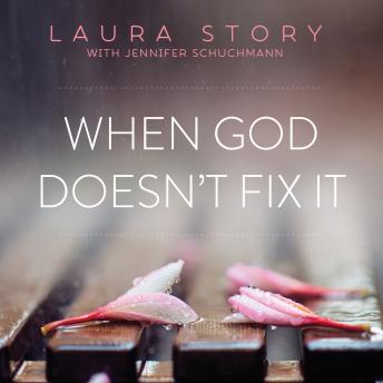 When God Doesn't Fix It: Lessons You Never Wanted to Learn, Truths You Can't Live Without