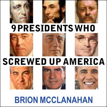 Download 9 Presidents Who Screwed Up America: And Four Who Tried to Save Her by Brion McClanahan