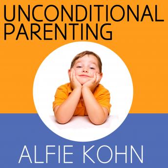 Download Unconditional Parenting: Moving from Rewards and Punishments to Love and Reason by Alfie Kohn