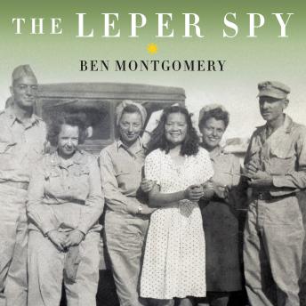 Leper Spy: The Story of an Unlikely Hero of World War II, Audio book by Ben Montgomery