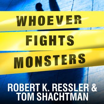 Download Whoever Fights Monsters: My Twenty Years Tracking Serial Killers for the FBI by Robert K. Ressler, Tom Shachtman