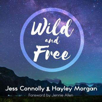 Wild and Free: A Hope-Filled Anthem for the Woman Who Feels She is Both Too Much and Never Enough