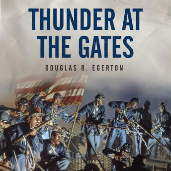 Download Thunder at the Gates: The Black Civil War Regiments that Redeemed America by Douglas R. Egerton