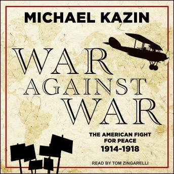 War Against War: The American Fight for Peace, 1914-1918 sample.