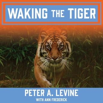 Download Waking the Tiger: Healing Trauma by Ann Frederick, Peter A. Levine