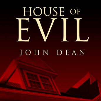 House of Evil: The Indiana Torture Slaying, Audio book by John W. Dean