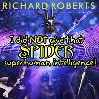 i did not give that spider superhuman intelligence!