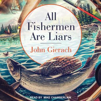 All Fishermen Are Liars, Audio book by John Gierach