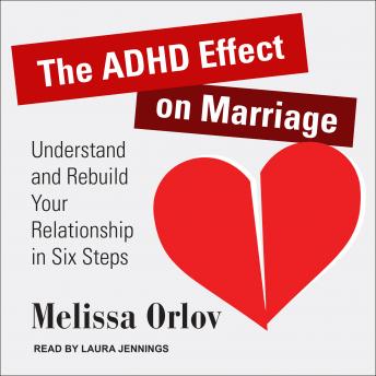 Download ADHD Effect on Marriage: Understand and Rebuild Your Relationship in Six Steps by Melissa Orlov