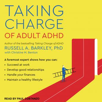 Taking Charge of Adult ADHD, Russell A. Barkley, Ph.D.