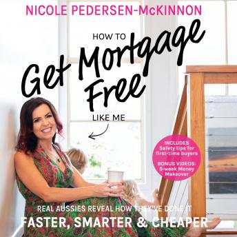 Download How To Get Mortgage Free Like Me: Real Aussies reveal how they've done it faster, smarter and cheaper by Nicole Pedersen-Mckinnon