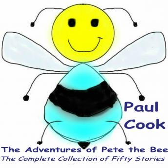 The Adventures of Pete the Bee: The Complete Collection of Fifty Stories