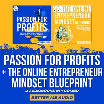 Passion for Profits + The Online Entrepreneur Mindset Blueprint: 2 Audiobooks in 1 Combo, Audio book by Better Me Audio