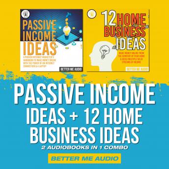 Passive Income Ideas + 12 Home Business Ideas: 2 Audiobooks in 1 Combo, Audio book by Better Me Audio