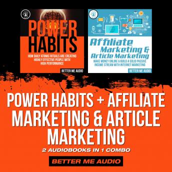 Power Habits + Affiliate Marketing & Article Marketing: 2 Audiobooks in 1 Combo, Audio book by Better Me Audio